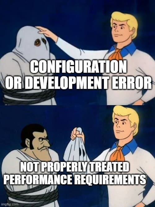 A two-panel cartoon-style meme showing a character removing a mask from another character. The top panel labels the masked figure as “Configuration or Development Error.” The bottom panel reveals the underlying issue labeled as “Not Properly Treated Performance Requirements.” The meme humorously illustrates how performance problems are often misdiagnosed as technical defects instead of missing or unclear performance requirements.